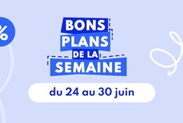 Bons plans de la semaine du 24 au 30 juin 2024