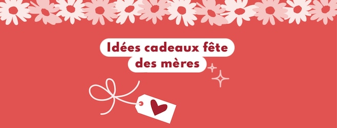 Idées cadeaux fête des mères