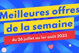 Meilleures offres de la semaine du 26 juillet au 1er août