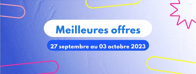 Meilleures offres de la semaine du 27 septembre au 03 octobre 2023.