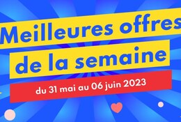 Meilleures offres de la semaine du 31 mai au 06 juin