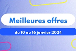 Meilleures offres du 10 au 16 janvier