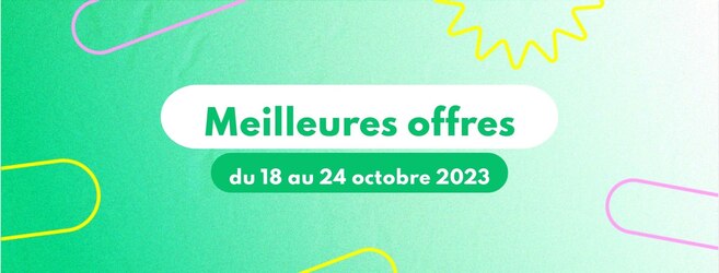 Meilleures offres du 18 au 24 octobre 2023