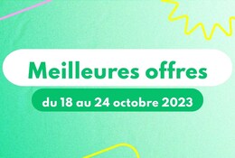 Meilleures offres du 18 au 24 octobre 2023