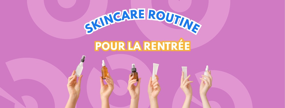 Skincare routine pour la rentrée
