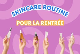Skincare routine pour la rentrée