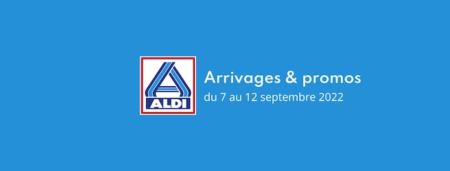 Les arrivages Aldi à ne pas rater du 6 au 12 septembre 2022