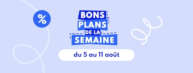 Bons Plans de la semaine valables du 5 au 11 août