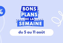 Bons plans de la semaine valables du 5 au 11 août
