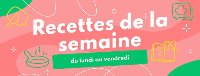 Recettes de la semaine du lundi au vendredi