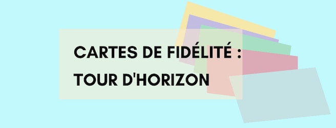 Cartes & programmes de fidélité : tout savoir