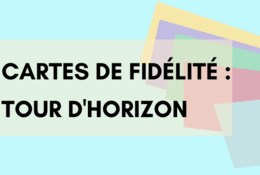 Cartes & programmes de fidélité : tout savoir