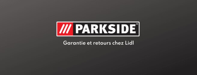 Tout savoir sur la garantie Parkside et les retours chez Lidl