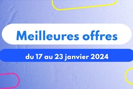 meilleures offres du 17 au 23 janvier 2024