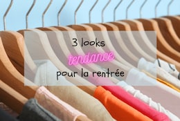 3 looks tendance pour la rentrée 