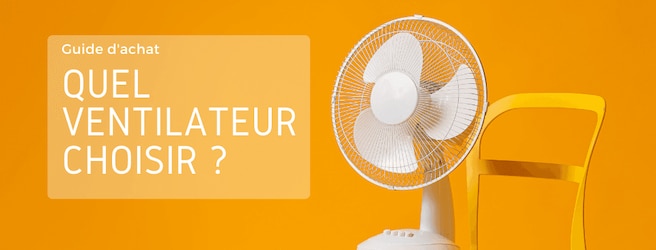 Comment choisir le meilleur ventilateur ?