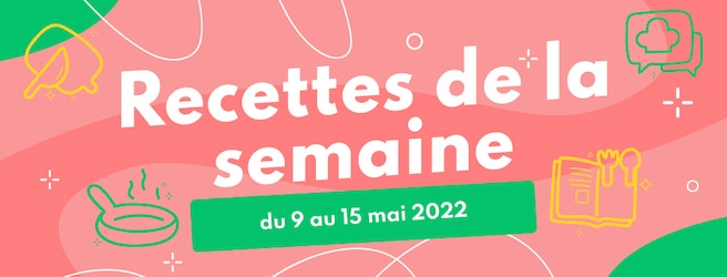 Idées recettes économiques pour la semaine du 9 au 16 mai 2022