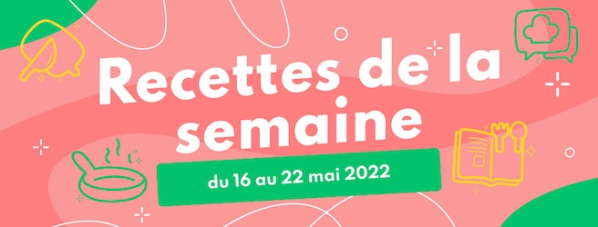 Idées recettes économiques pour la semaine du 16 au 22 mai 2022